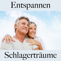Entspannen: Schlagerträume - Die Beste Musik Zum Entspannen