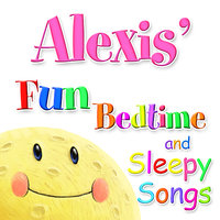 Fun Bedtime and Sleepy Songs For Alexis