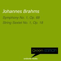 Green Edition - Brahms: Symphony No. 1, Op. 68 & String Sextet No. 1, Op. 18