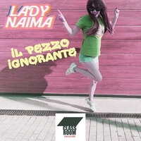 Il Pezzo Ignorante - Lady Naima