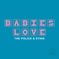 Babies Love The Police and Sting