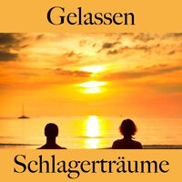 Gelassen: Schlagerträume - Die Beste Musik