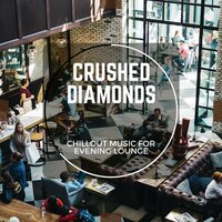 Crushed Diamonds - Chillout Music For Evening Lounge