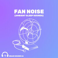 Fan Noise (Ambient Sleep Sounds), Pt. 52 - Brain Sounds AI