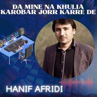 Da Mine Na Khulia Karobar Jorr Karre De - Hanif Afridi