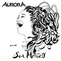 Tonada de Luna Llena - Aurora en el Sur Mestizo