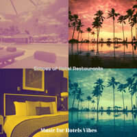 Cultured Backdrops for Classy Hotels - Music for Hotels Vibes