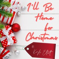 I'll Be Home For Christmas - Kyle Elliott