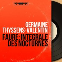 3 Nocturnes, Op. 33: No. 2 in B Major - Germaine Thyssens-Valentin & Габриэль Форе