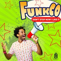Don't Stop Now I Like It - FunkCo