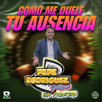 Como Me Duele Tu Ausencia - SIN FRONTERA DE PEPE RODRIGUEZ