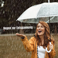Sounds des Regens zur Erholung - Regen zur Entspannung & Entspannungsmusik & Schlafmusik