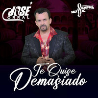 Te Quise Demasiado - Jose Corral