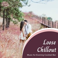 Loose Chillout - Music For Evening Cocktail Bar
