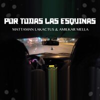 Por Todas las Esquinas - Amilkar Mella & Mataman Lakactus
