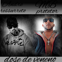 Dose de Veneno - ANDRÉ RESSURRETO & MB PROTETOR