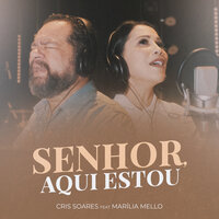 Senhor, Aqui Estou - Cris Soares & Marilia Mello