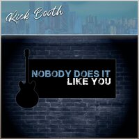 Nobody Does It Like You - Rick Booth