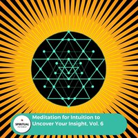 Meditation For Intuition To Uncover Your Insight, Vol. 6