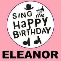 Happy Birthday Eleanor - Sing Me Happy Birthday