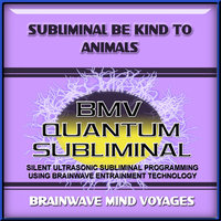 Subliminal Be Kind to Animals - Ocean Soundscape Track - Brainwave Mind Voyages