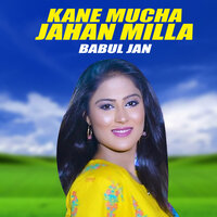 Kane Mucha Jahan Milla - Babul Jan