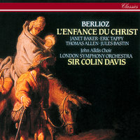 Berlioz: L'Enfance du Christ, Op.25 / Partie 3: L'arrivée à Sais - Allegro moderato - Andante espressivo - Richard Taylor & Francis Nolan & Renata Scheffel-Stein & London Symphony Orchestra & Sir Colin Davis & Гектор Берлиоз