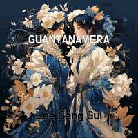 GUANTANAMERA - Lee Sang Gul