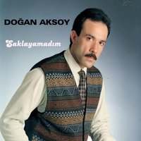 Saklayamadım - Doğan Aksoy