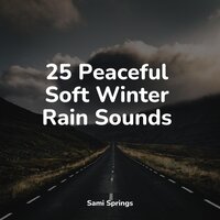 25 Peaceful Soft Winter Rain Sounds