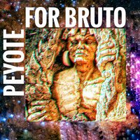 Peyote for Bruto - WIL.CRAAK