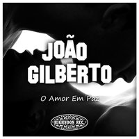 Se É Tarde, Me Perdoa - João Gilberto