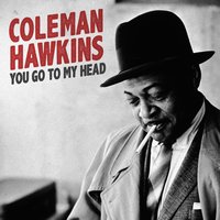 You Go to My Head - Coleman Hawkins