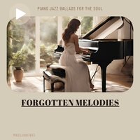 Forgotten Melodies: Piano Jazz Ballads for the Soul