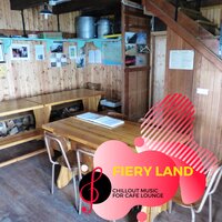 Fiery Land - Chillout Music for Cafe Lounge