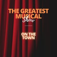 The Greatest Musical Show - On The Town