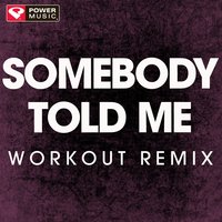 Somebody Told Me - Power Music Workout