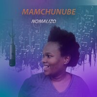 nomalizo - MAMCHUNUBE