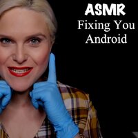 Fixing You Android Roleplay, Pt. 11 - Be Brave Be You ASMR