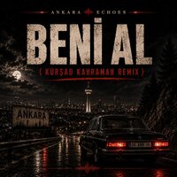Beni Al (Ta Ki Seni Görene Kadar) - Ankara Echoes & Kürşad Kahraman