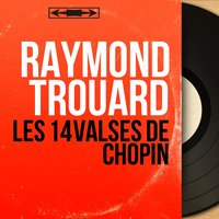 Valses, Op. 64: No. 1 in D-Flat Major "Minute" - Raymond Trouard & Фридерик Шопен