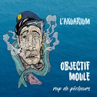 J'veux plus y aller - L'Akuarium