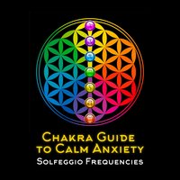 Chakra Guide to Calm Anxiety: 30 Soothing Solfeggio Frequencies