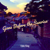 Gone Before the Sunrise - Fobe King
