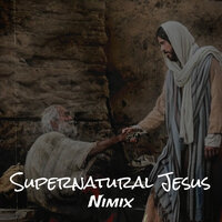Supernatural Jesus - Nimix