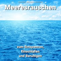 Meeresrauschen zum Entspannen, Einschlafen und Beruhigen Teil 69 - Wasserrauschen & Naturgeräusche & Meeresrauschen