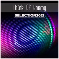 Think Of Enemy Selection 2021