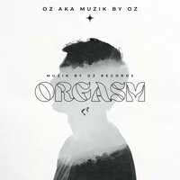 Orgasm By Oz aka Muzik By Oz - Muzik By Oz