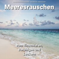 Meeresrauschen zur Entspannung - Meeresrauschen Qualitätsaufnahmen & Naturgeräusche & Meeresrauschen