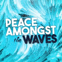 Peace Amongst the Waves
